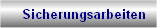    Sicherungsarbeiten